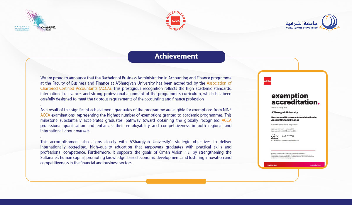 Bachelor of Business Administration in Accounting and Finance programme at the Faculty of Business and Finance at A’Sharqiyah University has been accredited by the Association of Chartered Certified Accountants (ACCA).